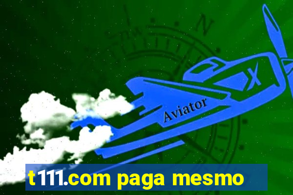 t111.com paga mesmo