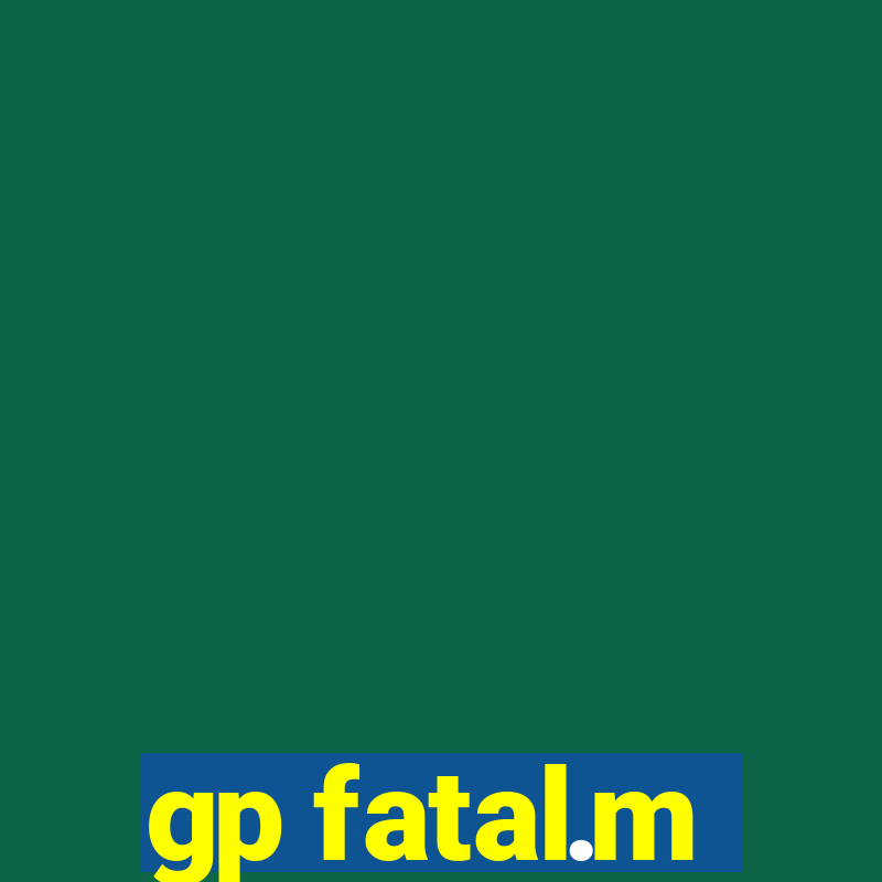 gp fatal.m