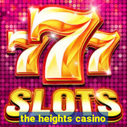 the heights casino