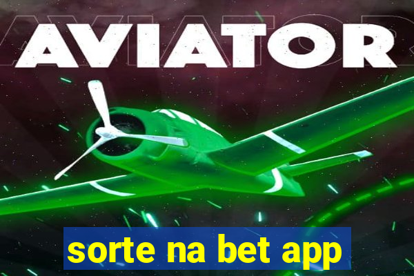 sorte na bet app