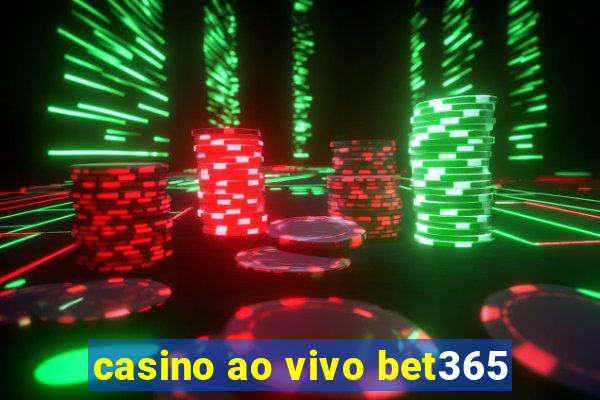 casino ao vivo bet365