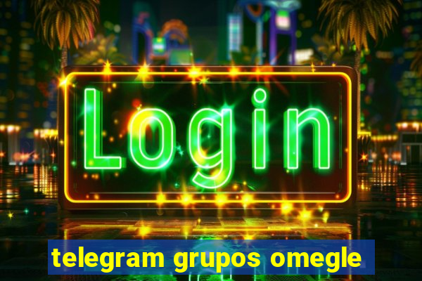 telegram grupos omegle