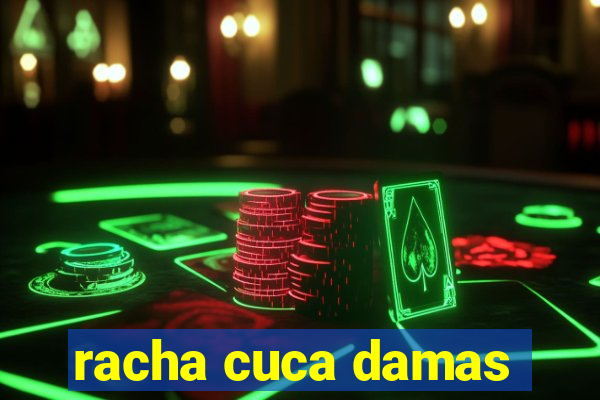 racha cuca damas