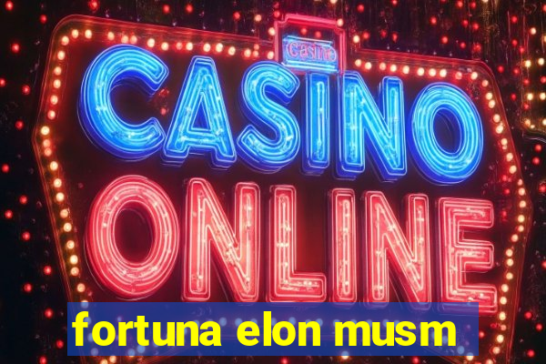 fortuna elon musm