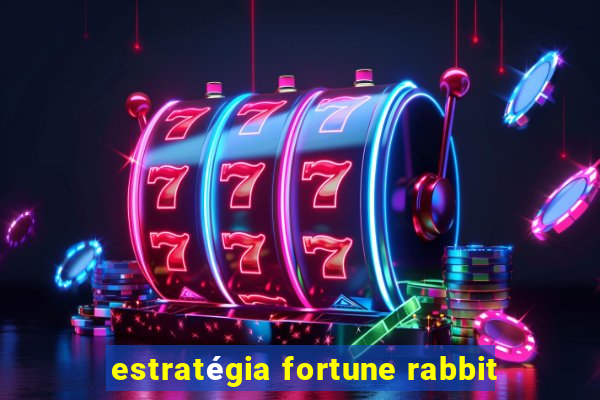 estratégia fortune rabbit