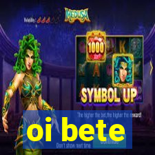 oi bete