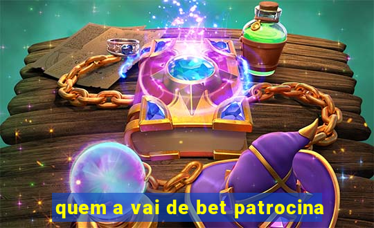 quem a vai de bet patrocina