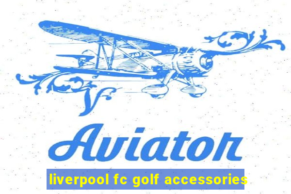 liverpool fc golf accessories