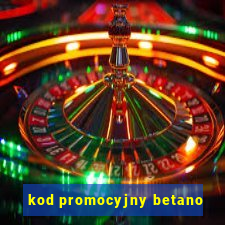 kod promocyjny betano