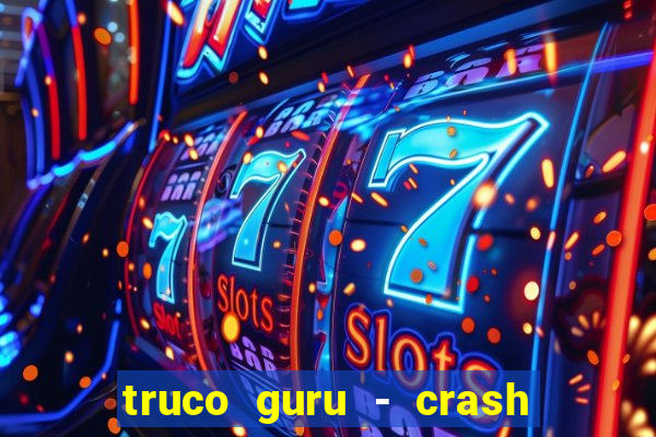 truco guru - crash & poker