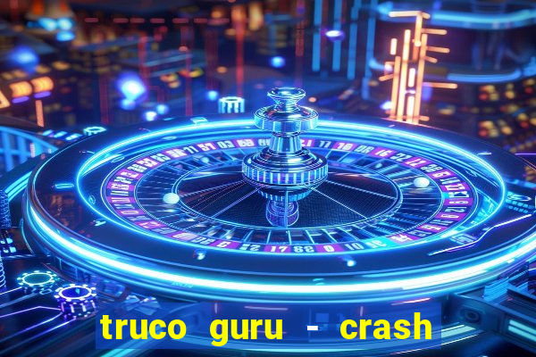 truco guru - crash & poker