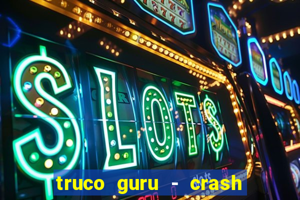 truco guru - crash & poker