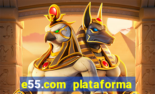 e55.com plataforma de jogos