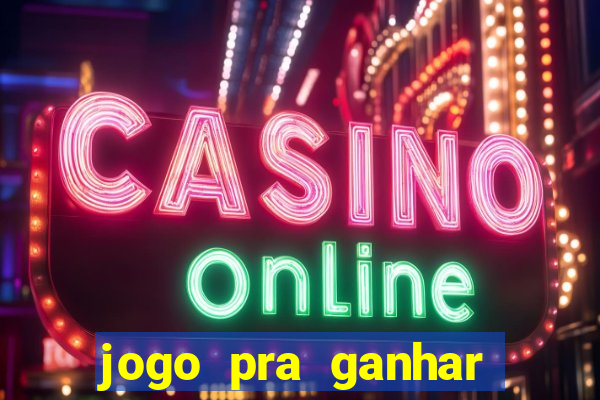 jogo pra ganhar dinheiro de verdade