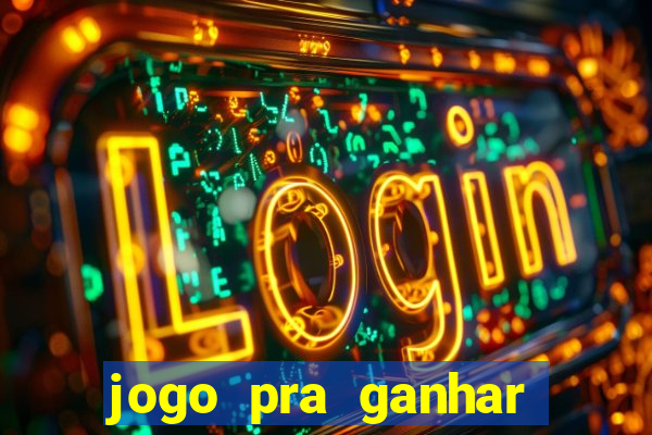 jogo pra ganhar dinheiro de verdade