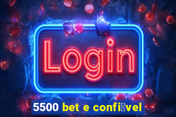 5500 bet e confi谩vel