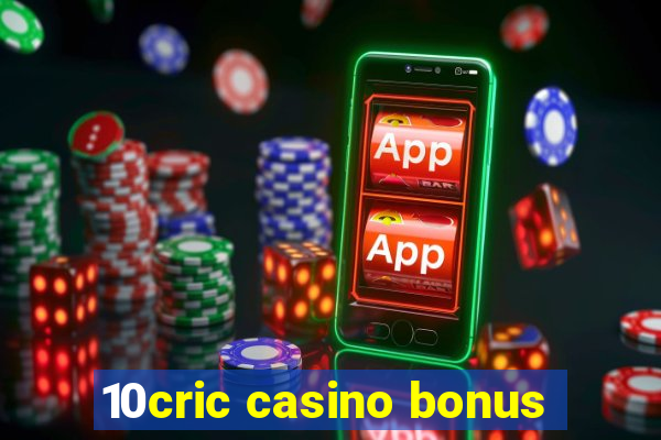 10cric casino bonus