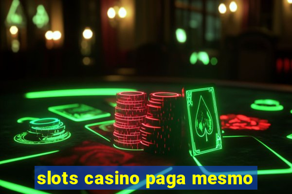 slots casino paga mesmo