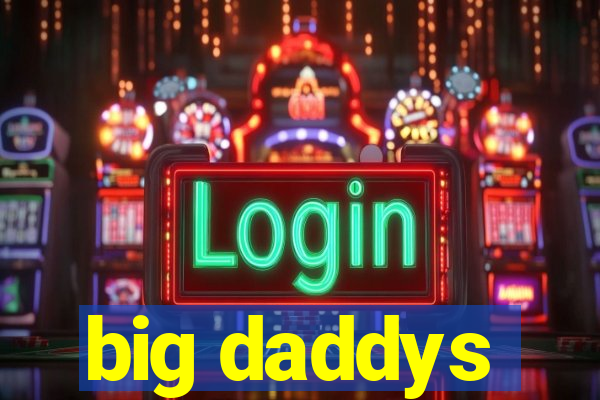 big daddys