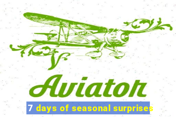 7 days of seasonal surprises