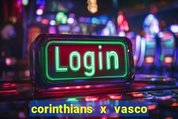 corinthians x vasco da gama ao vivo futemax