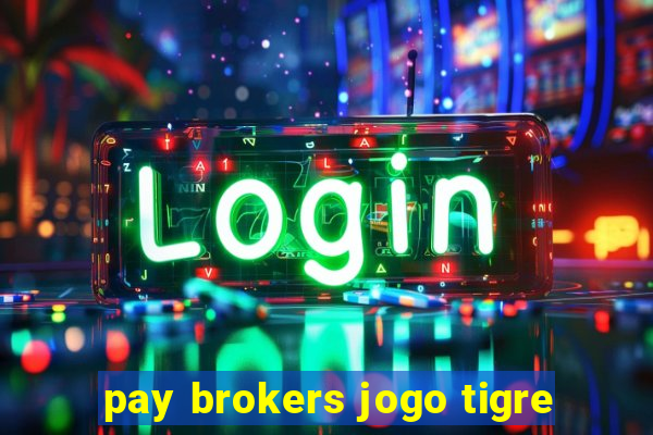 pay brokers jogo tigre