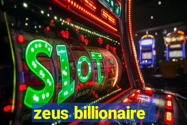 zeus billionaire