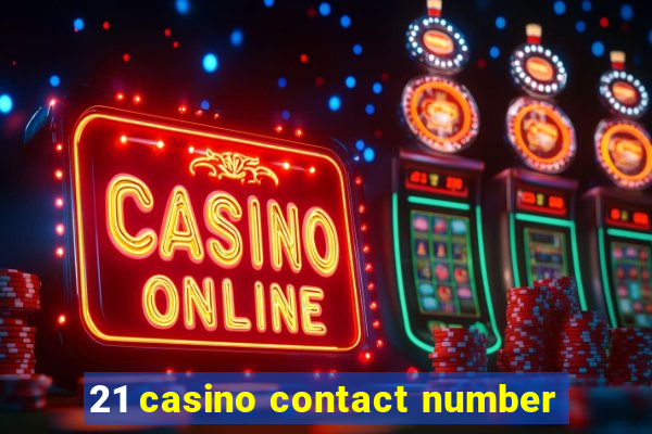 21 casino contact number