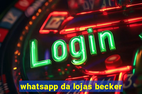 whatsapp da lojas becker