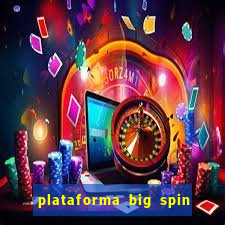 plataforma big spin slots paga mesmo