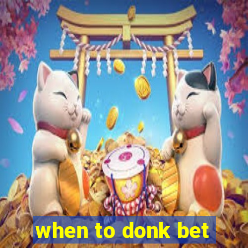 when to donk bet