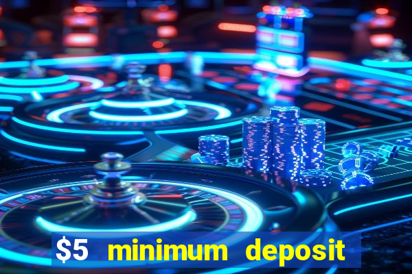 $5 minimum deposit casino australia 2018