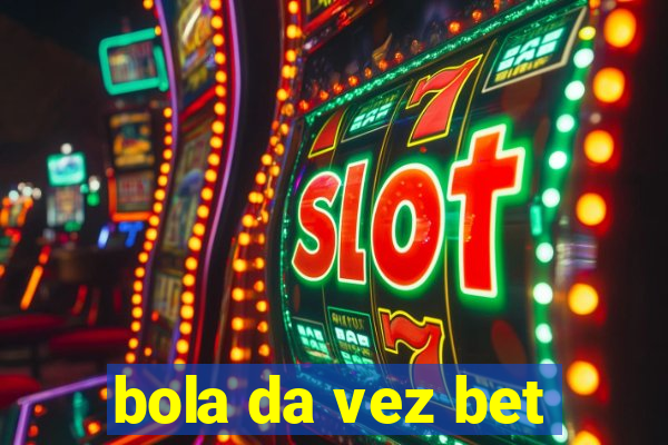 bola da vez bet