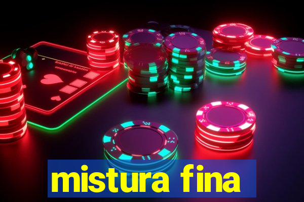 mistura fina