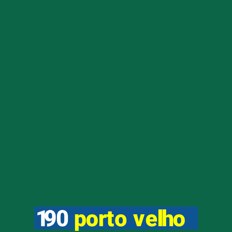 190 porto velho