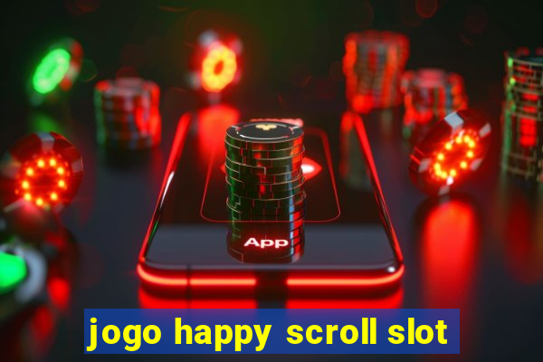 jogo happy scroll slot