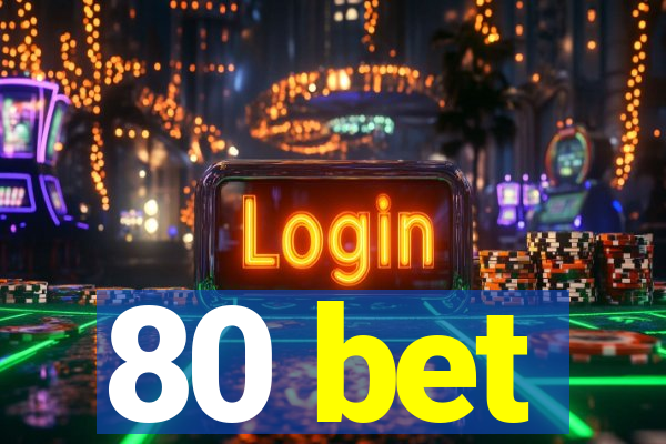 80 bet