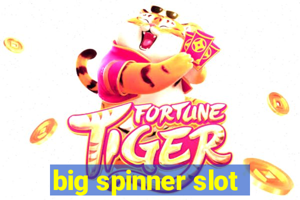 big spinner slot