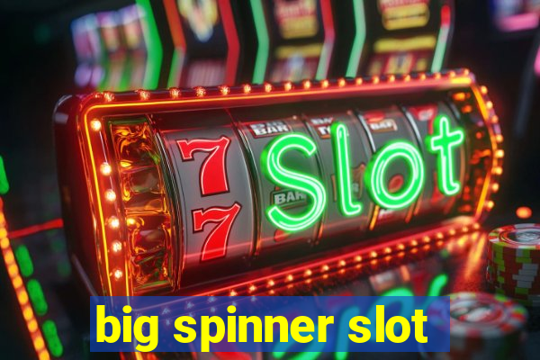 big spinner slot