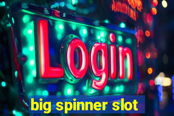 big spinner slot