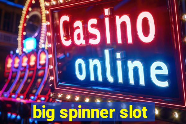 big spinner slot