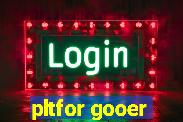 pltfor gooer