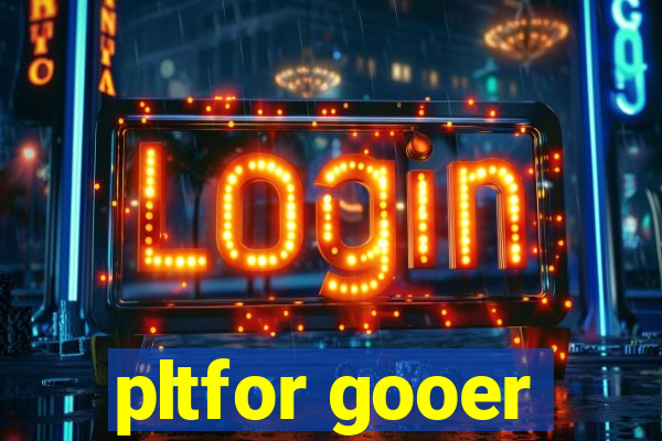 pltfor gooer