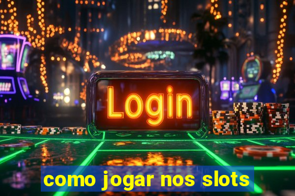 como jogar nos slots