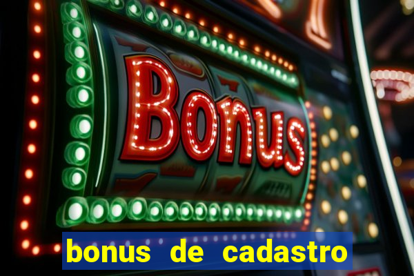 bonus de cadastro cassino gratis