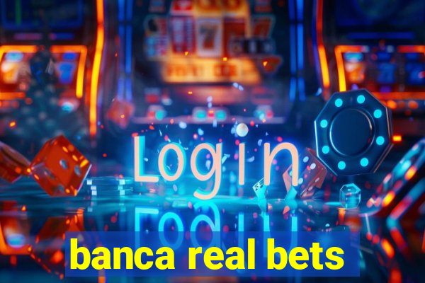 banca real bets