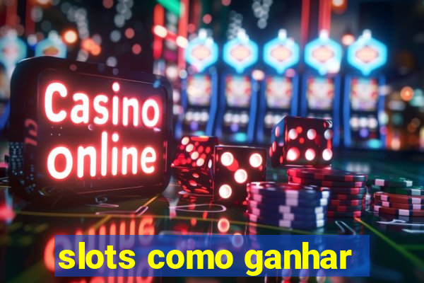 slots como ganhar