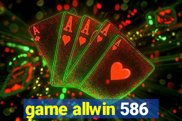 game allwin 586