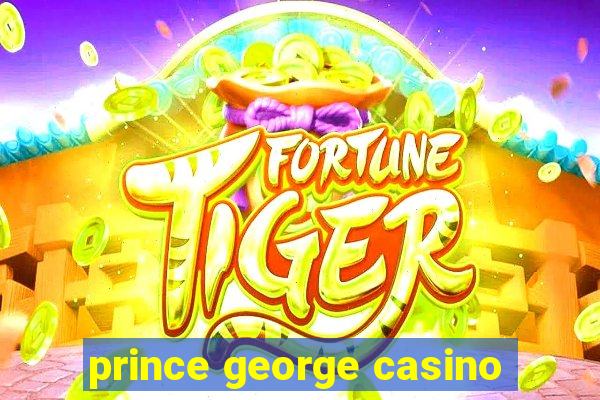 prince george casino