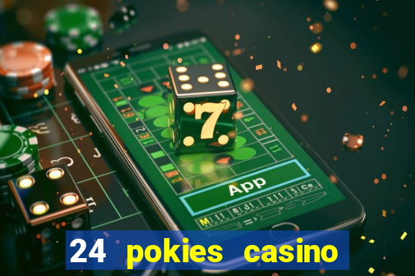 24 pokies casino play online